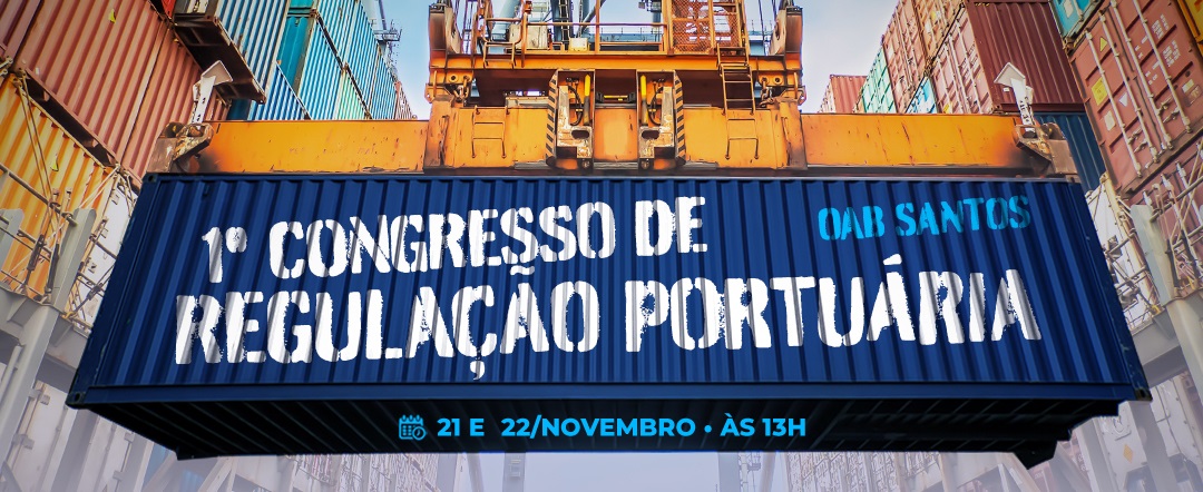 OAB Santos promove 1º Congresso de Regulação Portuária, que se realizará em Santos, no Brasil