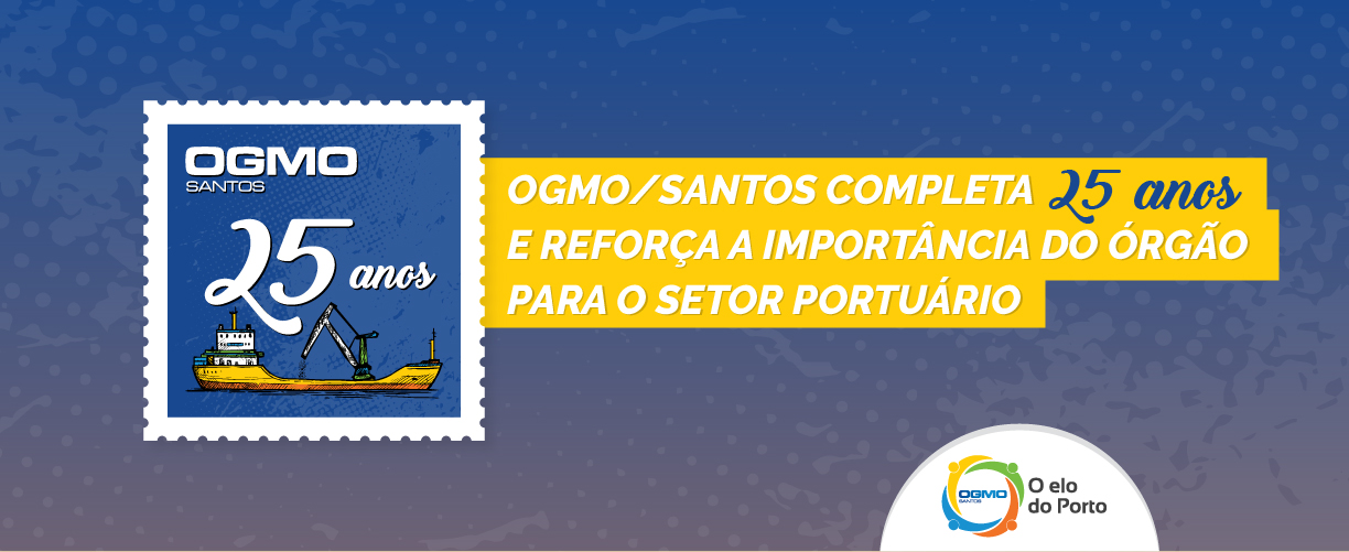 OGMO/Santos completa 25 anos e reforça a importância do órgão para o setor portuário
