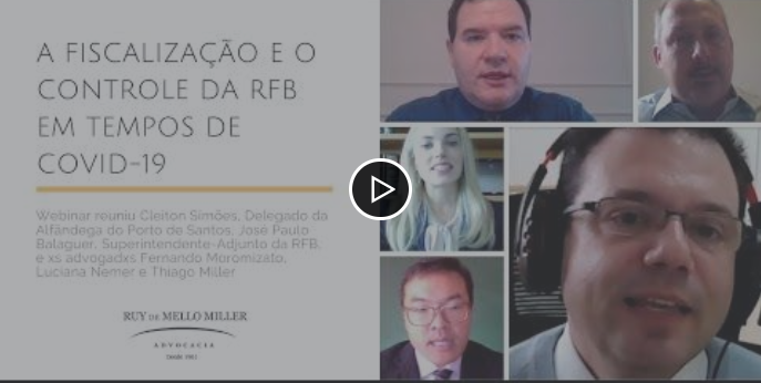 Advocacia RMM disponibiliza vídeo completo da webinar sobre a fiscalização e o controle da Receita Federal em tempos de COVID-19, que contou com a participação especial de José Paulo Balaguer, Superintendente-Adjunto da RFB e Cleiton Simões, Delegado da Alfândega do Porto de Santos, Luciana Nemer, Fernando Moromizato e Thiago Miller
