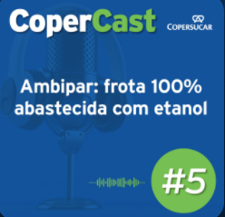 5 episódio CoperCast – Ambipar: frota 100% abastecida com etanol