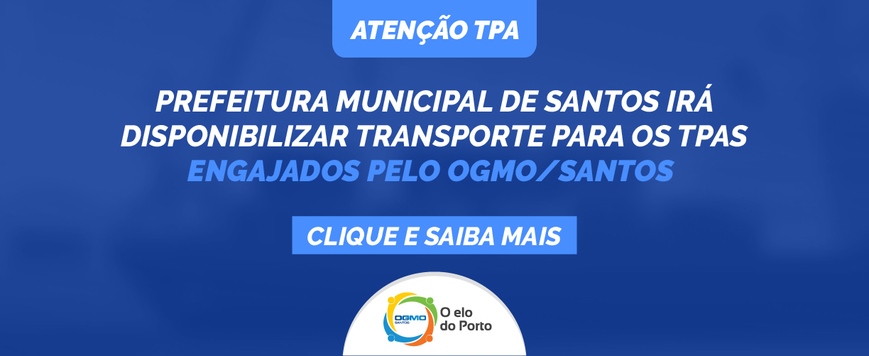 Prefeitura Municipal de Santos irá disponibilizar transporte para os TPAS engajados pelo OGMO/Santos