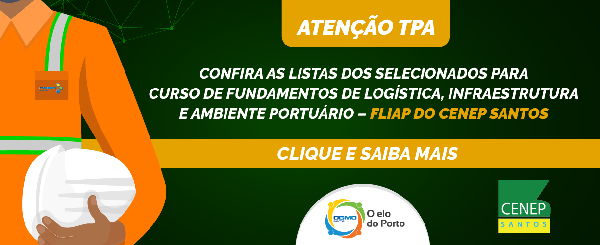 OGMO/Santos: Selecionados para Curso de Fundamentos de Logística, Infraesturura e Ambiente Portuário – FLIAP do CENEP Santos