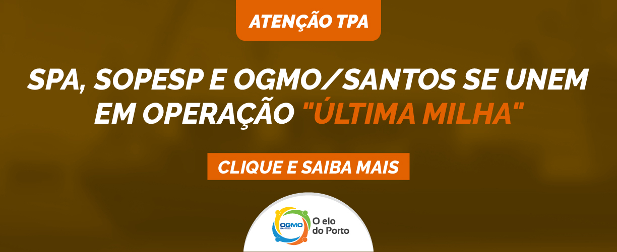 SPA, SOPESP e OGMO/Santos se unem em Operação “Última Milha”