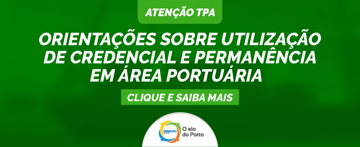 OGMO/Santos – Atenção trabalhadores: Orientações sobre utilização de credencial e permanência em área portuária