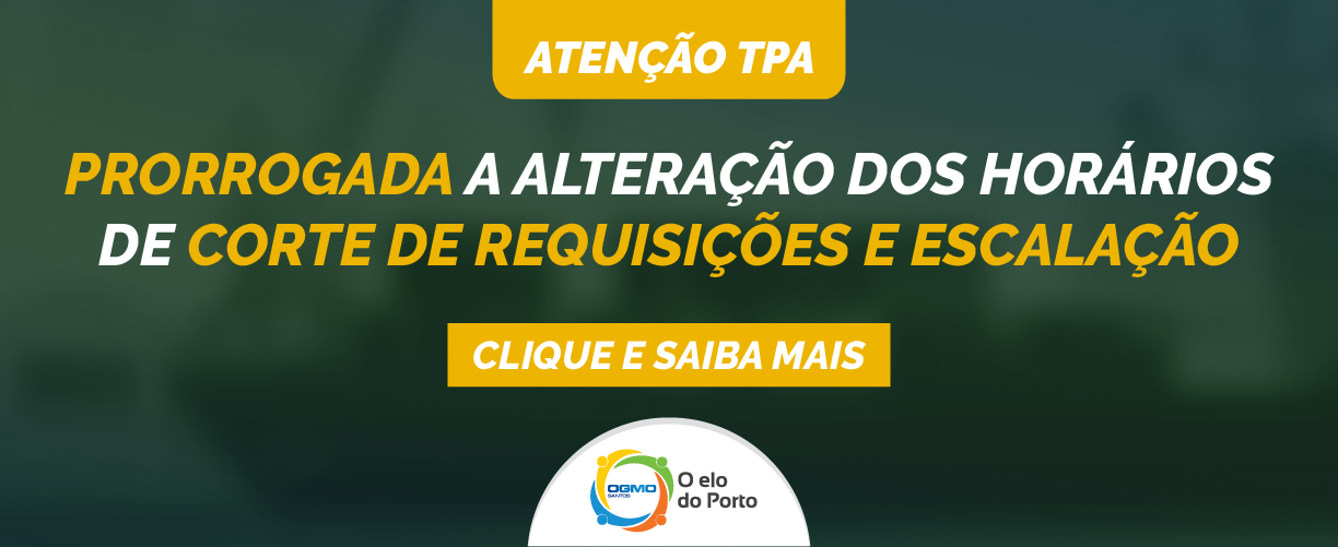 OGMO/Santos: prorrogada a alteração dos horários de corte de requisições e escalação